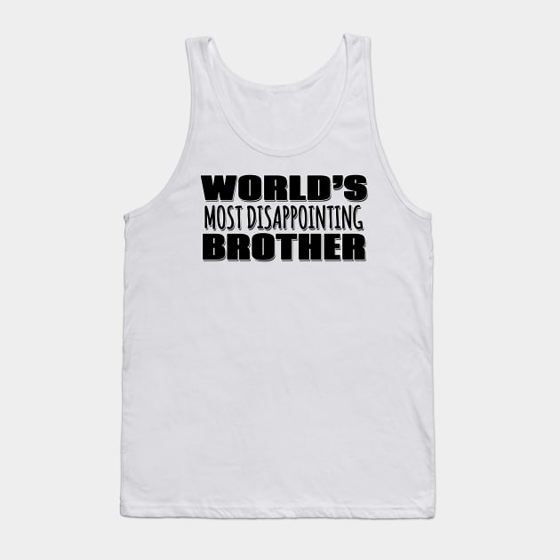 World's Most Disappointing Brother Tank Top by Mookle